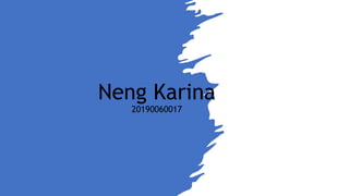 Neng Karina
20190060017
 