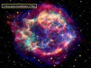 A força para transformar a vida.   