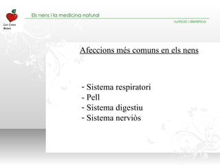 Afeccions més comuns en els nens Sistema respiratori - Pell Sistema digestiu Sistema nerviòs 