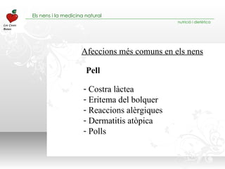 Afeccions més comuns en els nens Costra làctea Eritema del bolquer Reaccions alèrgiques Dermatitis atòpica Polls Pell 