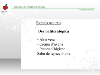 Remeis naturals Aloe vera Crema d’avena Pautes d’higiene:  Sabó de tepezcohuite Dermatitis atòpica 