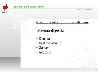 Afeccions més comuns en els nens Diarrea Restrenyiment Gassos Acetona Sistema digestiu 