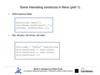 Some interesting constructs in Neno (part 1). <ul><li>Multi-instance fields. </li></ul><ul><li>Set, set plus, set minus, s...