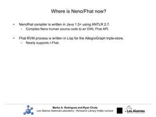 Where is Neno/Fhat now? <ul><li>Nenofhat compiler is written in Java 1.5+ using ANTLR 2.7. </li></ul><ul><ul><li>Compiles ...