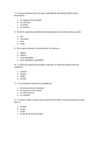 7.- La especie humana tiene una mayor capacidad de aprendizaje debido al gran
desarrollo de
a.
b.
c.
d.

los órganos de lo...