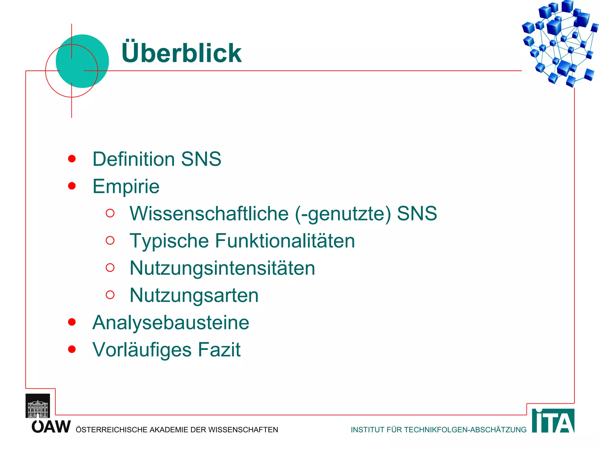 Überblick Definition SNS Empirie Wissenschaftliche (-genutzte) SNS Typische Funktionalitäten Nutzungsintensitäten Nutzungsarten Analysebausteine Vorläufiges Fazit 