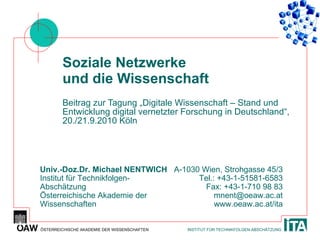 Soziale Netzwerke und die Wissenschaft Beitrag zur Tagung „Digitale Wissenschaft – Stand und Entwicklung digital vernetzter Forschung in Deutschland“, 20./21.9.2010 Köln 