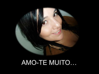 AMO-TE MUITO…
 