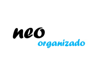 neo
  organizado
 
