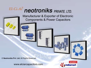 Manufacturer & Exporter of Electronic  Components & Power Capacitors © Neotroniks Pvt. Ltd, All Rights Reserved www.elciarcapacitors.com 
