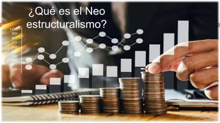 ¿Qué es el Neo
estructuralismo?
 