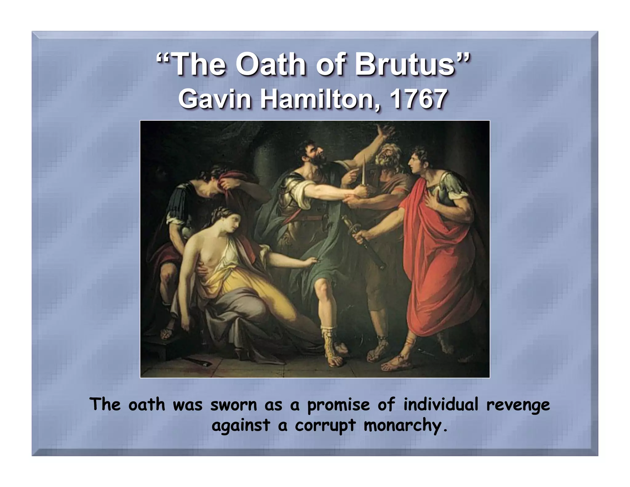 The oath was sworn as a promise of individual revenge
             against a corrupt monarchy.
 