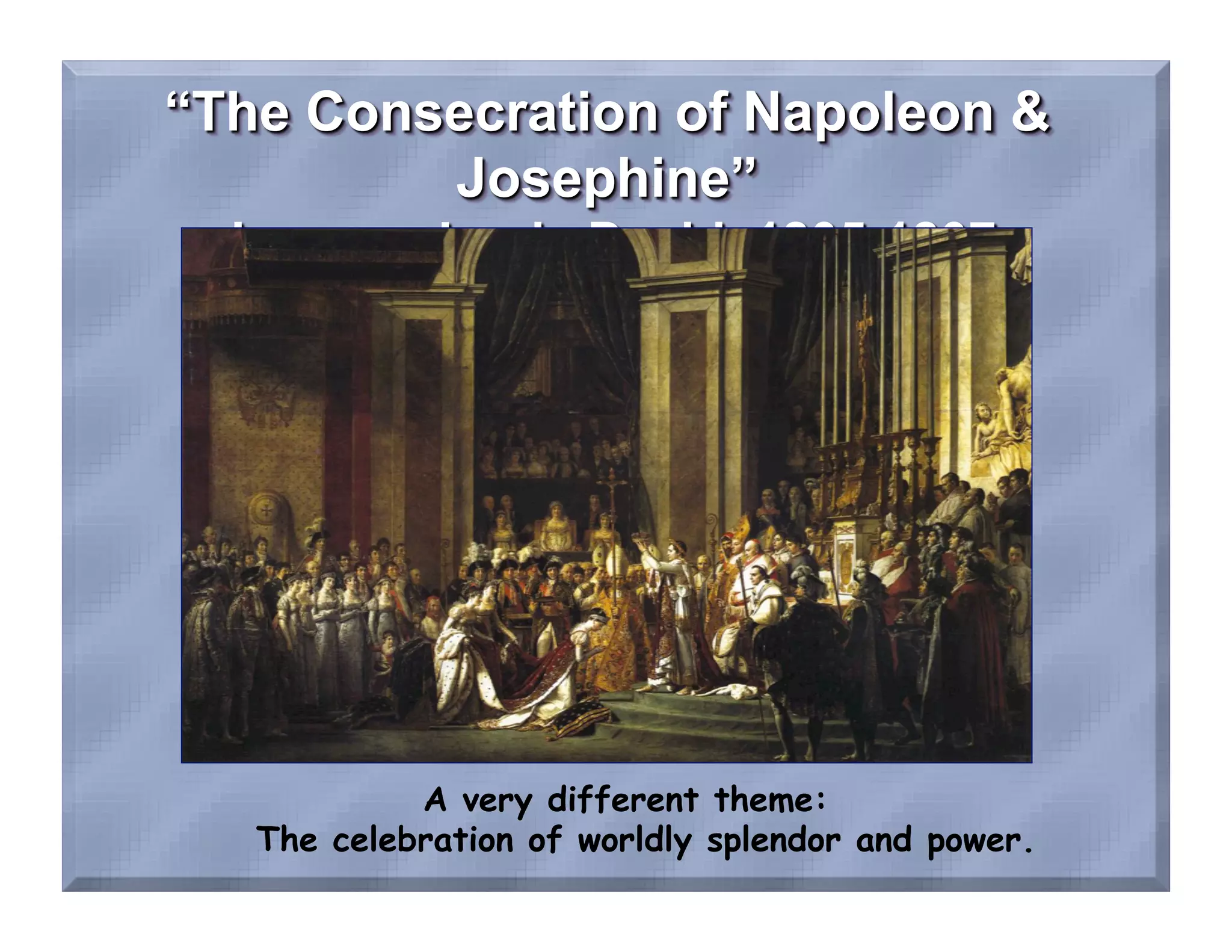 A very different theme:
The celebration of worldly splendor and power.
 