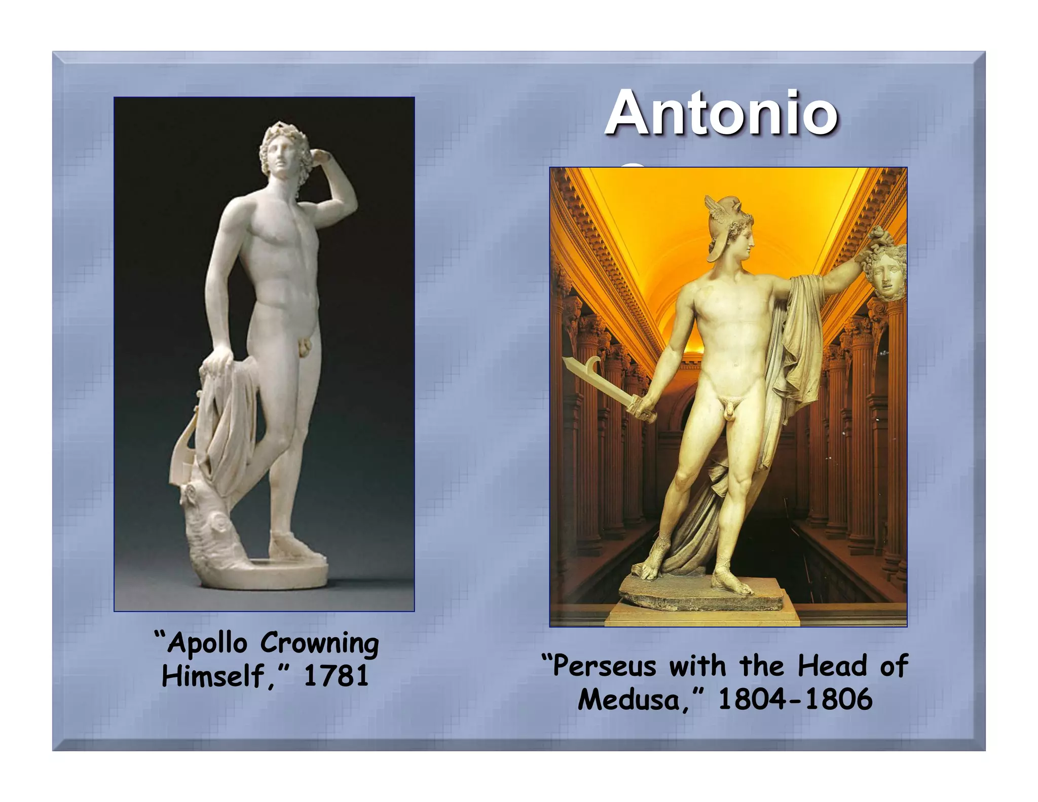 “Apollo Crowning
 Himself,” 1781    “Perseus with the Head of
                      Medusa,” 1804-1806
 