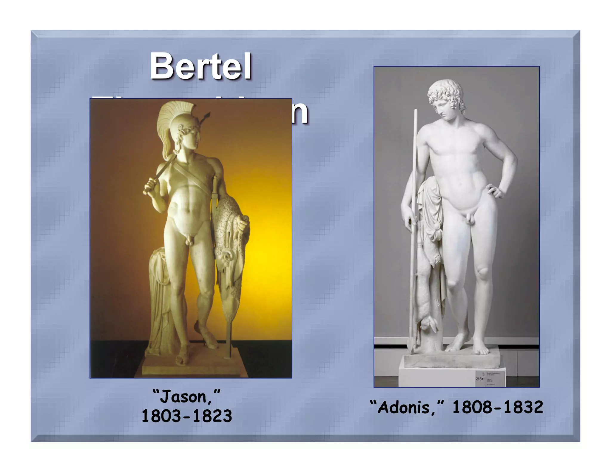 “Jason,”
            “Adonis,” 1808-1832
1803-1823
 