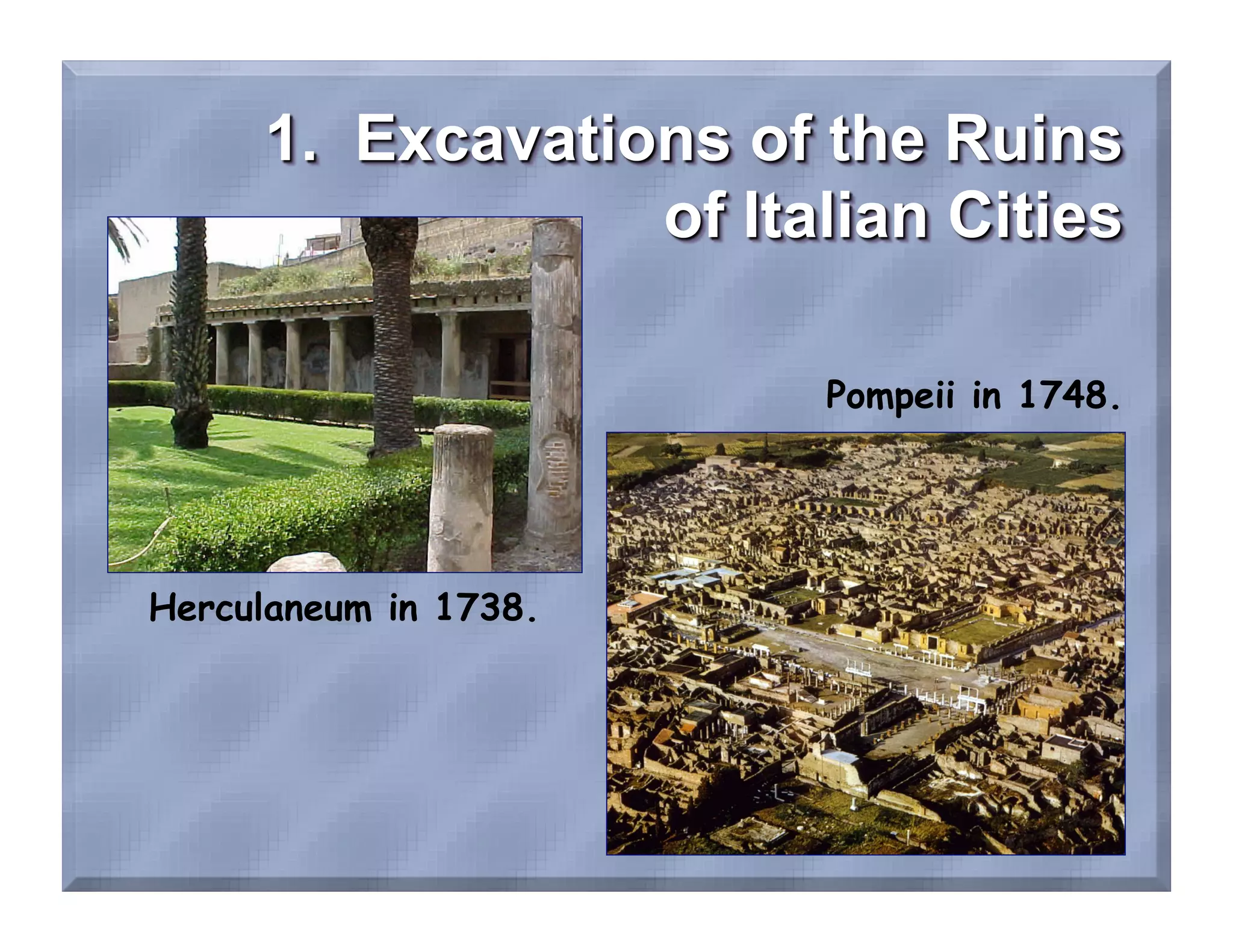 Pompeii in 1748.




Herculaneum in 1738.
 