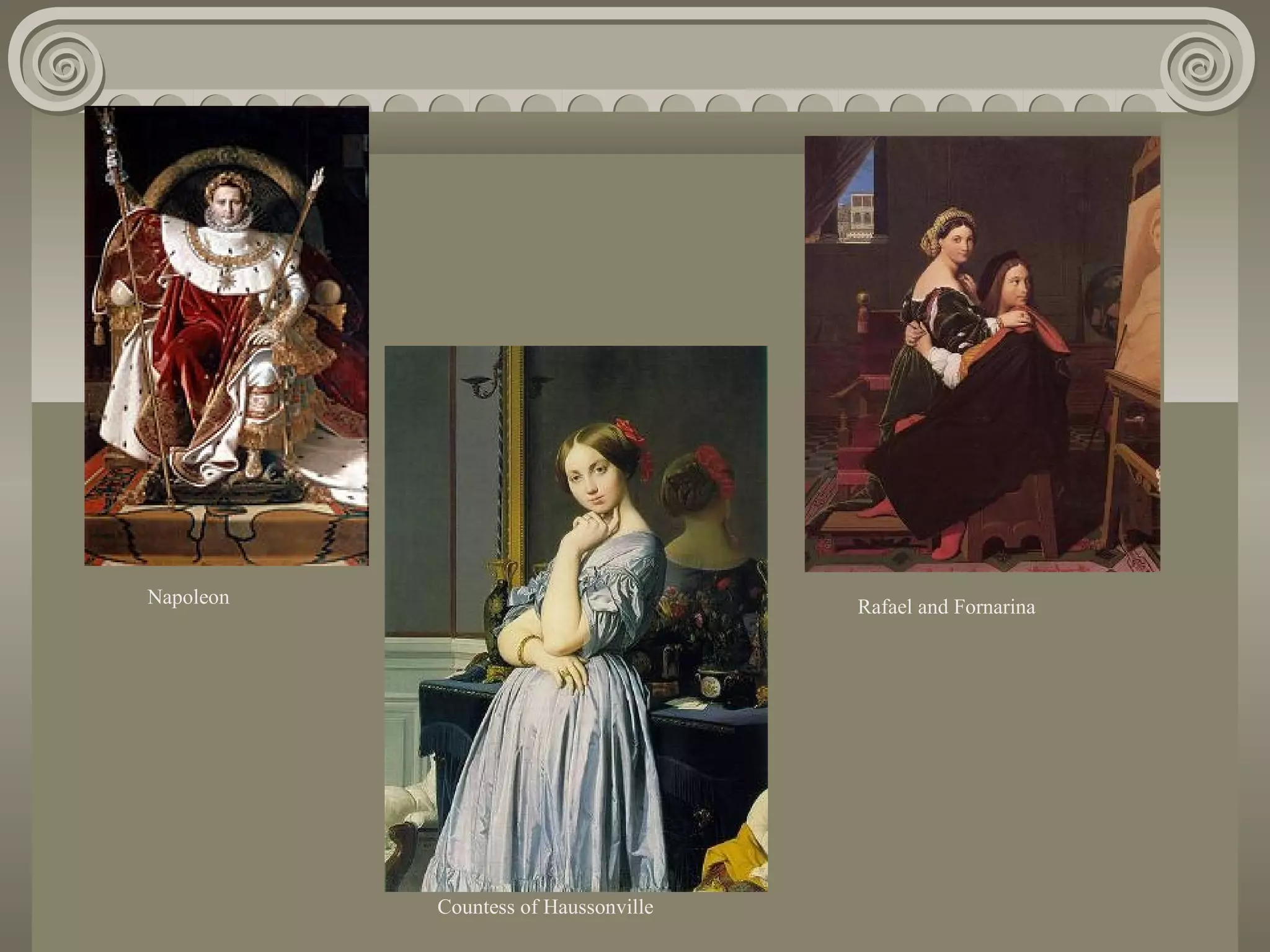 Napoleon

Rafael and Fornarina

Countess of Haussonville

 