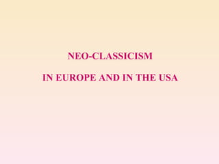 NEO-CLASSICISM IN EUROPE AND IN THE USA 