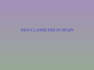 NEO-CLASSICISM IN SPAIN 