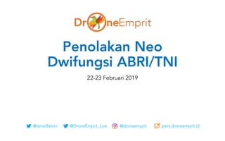 @ismailfahmi @DroneEmprit_Live @droneemprit pers.droneemprit.id
Penolakan Neo
Dwifungsi ABRI/TNI
22-23 Februari 2019
 