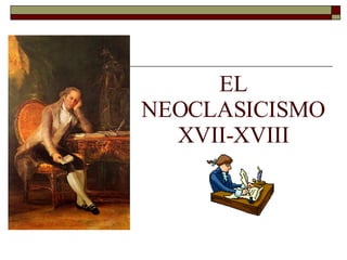 EL NEOCLASICISMO XVII-XVIII 