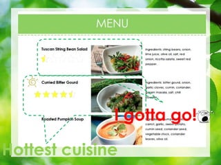 Hottest cuisine
I gotta go!
 