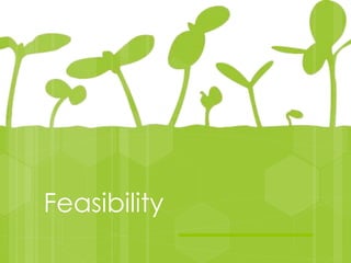 Feasibility
 