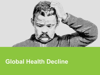 Global Health Decline
 