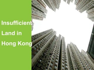Insufficient
Land in
Hong Kong
 