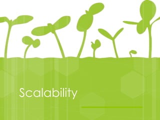 Scalability
 