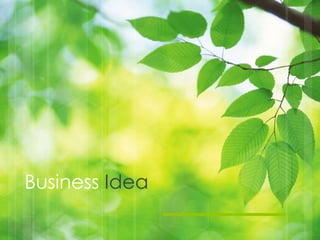 Business Idea
 