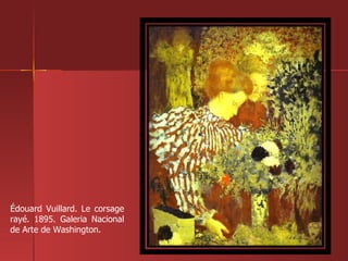 Édouard Vuillard. Le corsage rayé. 1895. Galeria Nacional de Arte de Washington. 