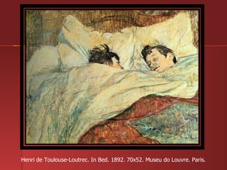 Henri de Toulouse-Loutrec. In Bed. 1892. 70x52. Museu do Louvre. Paris. 