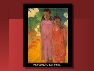 Paul Gauguin, duas irmãs. 