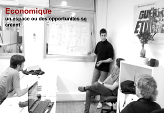 Economique
un espace ou des opportunites se
creent
 