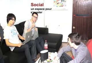 Social
un espace pour
s’evader
 