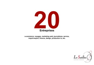 20      Entreprises

e-commerce, voyages, marketing web, journalisme, service,
    import-export, finance, design, production tv, etc.
 