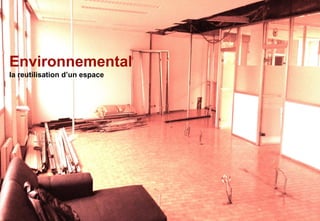 Environnemental
la reutilisation d’un espace
 