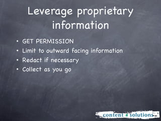 Leverage proprietary
       information
• GET PERMISSION
• Limit to outward facing information
• Redact if necessary
• Collect as you go
 