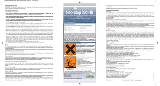 Neo-Stop 300 HNContains 300 g/l (23.4% w/w) chlorpropham as a hot fogging (HN) formulation
(MAPP 15261)
For use as a sprout inhibitor on stored ware potatoes
The (COSHH) Control of Substances Hazardous to Health Regulations may apply to
the use of this product at work.
IRRITATINGTO EYES AND SKIN
LIMITED EVIDENCE OF A CARCINOGENIC
EFFECT MAY CAUSE SENSITISATION BY
SKIN CONTACT
DANGER OF SERIOUS DAMAGETO HEALTH
BY PROLONGED EXPOSURE IF SWALLOWED.
HARMFUL TO AQUATIC ORGANISMS, MAY
CAUSE LONG TERM ADVERSE EFFECTS IN THE
AQUATIC ENVIRONMENT.
Keep out of reach of children.
Keep away from food, drink and animal feeding stuffs.
When using do not eat, drink or smoke.
Do not breathe vapour.
Avoid contact with skin and eyes.
Wear suitable protective clothing and gloves.
This material and its container must be disposed in a safe way.
Use appropriate containment to avoid environmental
contamination.
Avoid release to the environment. Refer to special
instructions/Safety data sheets.
Do not contaminate water with the product or its container.
Do not clean application equipment near surface water. Avoid
contamination via drains from yards and roads.
To avoid risks to man and the environment, comply with the instructions for use.
Xn - Harmful
N - Dangerous for
the environment
Manufacturer, marketing company and approval holder:
Agriphar S.A.,
Rue de Renory 26/1
B-4102 Ougrée, Belgium
Tel. 00 32 4 385 9711
24 hour emergency telephone number: 0870 190 6777
DIRECTIONS FOR USE
IMPORTANT: This information is approved as part of the Product Label. All instructions within this section must be read carefully in
order to obtain safe and successful use of this product.
RESTRICTIONS OR WARNINGS
• DO NOT USE on seed potatoes.
• If the total dose applied (from any combination of products containing chlorpropham) is greater than 36g
chlorpropham/tonne, then treated potatoes must only be used for commercial processing.
• In any case the total dose applied (from any combination of products containing chlorpropham) to a stored potato crop
must not exceed 63.75 g chlorpropham/tonne.
• The use of this product on ware potatoes is subject to discharges of chlorpropham into receiving waters from plants
washing treated potatoes being within emission limits set by the UK monitoring authority.
• DO NOT fog potatoes with a high level of skin spot.
• DO NOT use Neo Stop 300 HN on potatoes stored in Graves, 'Dickie Pie' or modified 'Dickie Pie' type stores. When treating
potatoes in bulk stores by this method, sprout control may be poor in the top 30 cm of the store.
• It is VERY IMPORTANT to ensure that the air circulates gently (no more than a flickering match above the uppermost layers),
freely (no clods or debris amongst the potatoes) and uniformly through the stacks or boxes.
• Blockage of air spaces between the tubers prevents adequate circulation of vapour with consequent loss of treatment efficacy.
• When applied immediately after harvest, sprout inhibitors based on chlorpropham (CIPC) may cause skin damage to potatoes which
are sensitive and/or insufficiently cured. In addition, slower wound healing will increase the risk of infection with storage diseases.
Under climatic conditions favourable to these diseases, this can result in an increase in damage during storage and loss of quality.
Do not treat potatoes sensitive to skin damage (e.g.‘thin-skinned varieties’) and/or storage diseases until after the curing period.
• Seed crops of any type must not be stored in buildings in which potatoes are being treated. There is also a risk of damage to
propagating material (seeds, tubers, runners, etc.) which is handled or stored in buildings or boxes previously treated.This applies
to seed potatoes, malting barley, seed grains, grass seed, ALL other seed crops and plant material for propagation such as
raspberry canes. Any commodity handled or stored in previously treated boxes or stores may also become contaminated leading
to an exceedance of the maximum residue level (MRL).
• The maximum permitted residue level (MRL) for chlorpropham in potato tubers is 10ppm.
• Do not sell treated potatoes for consumption or processing for at least 2 days after the final application.
Crop
To be used only on potatoes intended for consumption. Consult processors before using on potatoes destined for processing.
Do not treat potatoes until after the curing period. Thin skinned varieties and those with storage diseases are particularly sensitive
to premature treatment
Potatoes should be clean, dry and free from signs of disease.Ensure skin is sufficiently cured before treatment.Daily crop inspection
is essential to check curing and onset of sprouting.
For best results, treat before the eyes have opened.
Use only in stores with forced air/ducted ventilation to ensure uniform air flow and to avoid blockage of air spaces between the tubers
which can impede efficacy of the product and lead to a build up of condensation.
Rate of Application
Apply 40 ml of product per tonne of potatoes after curing, followed by 3 applications of 26.7 ml of product per tonne every 2 to 3
months. Regular crop inspections should be made to identify when repeat applications are required (i.e. onset of sprouting). The
maximum total dose of 120 ml of product (36g CIPC) per tonne of potatoes must not be exceeded.
A 28 day interval must be observed between applications.
The frequency of application is dependent on the variety of potato and susceptibility to sprouting. Consult your processor for
guidance on number of applications and effects on fry colour. Grower advice on the use of CIPC is available from The Potato
Council.
Potatoes for processing
Darker fry colour has been linked to increased frequency of ‘hot fog’ application. Stored crops destined for crisp or chip production
should be treated with the minimum number of applications where a light fry colour is required
Application Method
Neo Stop 300 HN is a ready to use product to be applied using suitable thermal fogging equipment. Follow the manufacturer’s
instructions when using this type of machine.
Fogging should ideally be carried out with the fogging machine outside the warehouse with the fog being fed into the store through
a treatment port or other secure means. Only stores dedicated for potato storage should be treated.
A forced air ventilation system should be in place to allow distribution of the fog through the potatoes and to avoid the build up of
condensation. All other external vents and doors should be closed during treatment to ensure the store is airtight. It is very important
to maintain a gentle flow of air during treatment.
Ventilate the treated store thoroughly with fresh outside air once the fog has cleared and the product has settled, usually 6-8 hours
after application.
Unprotected persons should be kept out of treated areas for a minimum of 24 hours.
Company Advisory Information
Store Design
For potatoes stored in boxes should be stacked no more than 5m high with the pallet slots aligned to allow a uniform distribution of
the fog. Stores should be filled as quickly as possible after harvest to allow the first application to be made as soon as the potatoes
are dry and sufficiently cured. In cases where store filling takes a number of weeks, consider sub-division of larger stores.
For further advice on store design, ventilation and current best practise, consult The Potato Council’s latest Grower Advice Sheets
for CIPC applications.
Application Advice
Do not leave the fogger unattended during application.
The engine of fogging generators produces considerable heat during operation. Care should therefore be taken to avoid contact with
flammable/combustible materials (e.g. straw, plastics, paper or wood).
The fog generator should have a mechanism which ensures that delivery of the product will cease if for any reason the motor stops
(e.g. due to lack of fuel). Otherwise the lack of air flow could cause the product to burn on contact with hot surfaces.
The fog generated should not be directed directly into an air duct in order to avoid loss of the product onto the walls and fans. Instead
it should be directed into an open area where it can be circulated before being drawn up by the ventilators.
During application switch off lighting or any other electrical apparatus in the store (except the ventilators themselves) until the fog
has settled.
Conditions of Supply
Seller warrants that this product conforms to the chemical description on the label thereof and is reasonably fit for purposes stated
on such labels, only when used in accordance with directions under normal use conditions. It is impossible to eliminate all risks
inherently associated with use of this product. Crop injury, ineffectiveness or other unintended consequences may result because
of such factors as weather conditions, presence of other materials, or manner of use or application, all o which are beyond the
control of the seller. In no case shall seller be liable for consequential, special or indirect damages resulting from the use of handling
of this product. All such risks shall be assumed by the buyer. Seller makes no warranties of merchantability or fitness for a particular
purpose nor any other express or implied warranty except as stated above.
SAFETY PRECAUTIONS
Operator protection
Engineering control of operator exposure must be used where reasonably practicable in addition to the following personal protective
equipment :
WEAR SUITABLE PROTECTIVE CLOTHING (COVERALLS), SUITABLE PROTECTIVE GLOVES AND FACE PROTECTION
(FACESHIELD) when handling the concentrate.
WEAR SUITABLE PROTECTIVE CLOTHING (COVERALLS WITH HOOD), RUBBER BOOTS, EYE PROTECTION (GOGGLES)
AND SUITABLE RESPIRATORY EQUIPMENT* when re-entering treated areas within 24 hours of treatment. *Full face mask to at
least EN 136 with a combination filter to at least EN 141 A2P3, or equivalent.
WEAR SUITABLE PROTECTIVE GLOVES when handling treated material.
However, engineering controls may replace personal protective equipment if a COSHH
assessment shows they provide an equal or higher standard of protection.
WASH ALL PROTECTIVE CLOTHING thoroughly after use, especially the insides of gloves.
WASH HANDS AND EXPOSED skin before eating, drinking or smoking and after work.
KEEP OUT OF STORE DURING TREATMENT.
DO NOT ENTER treated areas for at least 24 hours after treatment (unless appropriate personal protective equipment is worn –
see above).
VENTILATE TREATED AREAS thoroughly when fog has cleared.
DO NOT BREATHE VAPOUR.
TAKE OFF IMMEDIATELY ALL CONTAMINATED CLOTHING.
WASH PRODUCT from skin or eyes immediately.
WHEN USING DO NOT EAT, DRINK OR SMOKE.
Environmental protection
DO NOT CONTAMINATE WATER WITH THE PRODUCT OR ITS CONTAINER.
Storage and disposal
DO NOT RE-USE CONTAINER for any purpose.
KEEP AWAY FROM FOOD, DRINK AND ANIMAL FEEDINGSTUFFS.
KEEP IN ORIGINAL CONTAINER, tightly closed, in a safe place.
EMPTY CONTAINER COMPLETELY and dispose of safely.
PROTECT FROM FROST. Store in a dry and cool place
This container must not be re-used for any purpose.
Net Contents: 5 L Manufacturing date and Batch n° : see packaging
IMPORTANT INFORMATION
FOR USE ONLY AS A PLANT GROWTH REGULATOR IN FOOD STORAGE PRACTICE
Crop: Potatoes (post harvest), excluding seed
Maximum individual dose: 40 ml product/tonne
Maximum total dose: 120 ml product/tonne
Maximum number of treatments: 4
Latest time of application: 2 days before removal from store for sale or
processing.
If the total dose applied (from any combination of products containing chlorpropham) is greater than
36 g chlorpropham/tonne, then treated potatoes must only be used for commercial processing. In
any case the total dose applied (from any combination of products containing chlorpropham) to a
stored potato crop must not exceed 63.75 g chlorpropham/tonne. The use of this product on ware
potatoes is subject to discharges of chlorpropham into receiving waters from plants washing treated
potatoes being within emission limits set by the UK monitoring authority.
READ THE LABEL BEFORE USE. USING THIS PRODUCT IN A MANNER THAT IS
INCONSISTENT WITHTHE LABEL MAY BE AN OFFENCE. FOLLOWTHE CODE OF PRACTICE
FOR USING PLANT PROTECTION PRODUCTS
2418ELI.2013-07
CA602418 NEO-STOP_NEO-STOP 2418 23/07/13 14:37 Page1
 