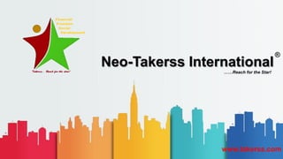 Neo-Takerss International
……Reach for the Star!
www.takerss.com
®
 