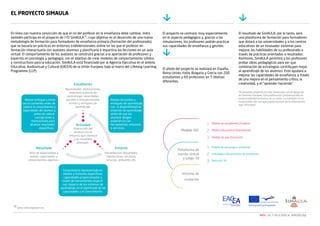 El proyecto SimAULA

En línea con nuestra convicción de que el rol del profesor en la enseñanza debe cambiar, Indra
también participa en el proyecto de I+D SimAULA12, cuyo objetivo es el desarrollo de una nueva
metodología de formación para formadores de enseñanza primaria (formación del profesorado),
que se basaría en prácticas en entornos tridimensionales online en las que el profesor en
formación interactuaría con avatares-alumnos y planificaría e impartiría las lecciones en un aula
virtual. El comportamiento de los avatares se construirá gracias a la aportación de profesores y
expertos en psicología y pedagogía, con el objetivo de crear modelos de comportamiento sólidos
y constructivos para la educación. SimAULA está financiado por la Agencia Ejecutiva en el ámbito
Educativo, Audiovisual y Cultural (EACEA) de la Unión Europea, bajo el marco del Lifelong Learning
Programme (LLP).

El proyecto se centrará, muy especialmente,
en el aspecto pedagógico y, gracias a las
simulaciones, los profesores podrán practicar
sus capacidades de enseñanza y gestión.

El piloto del proyecto se realizará en España,
Reino Unido, Italia, Bulgaria y Grecia con 200
estudiantes y 60 profesores en 5 idiomas
diferentes.

El resultado de SimAULA, por lo tanto, será
una plataforma de formación para formadores
que dotará a las universidades y a los centros
educativos de un innovador sistemas para
mejorar las habilidades de su profesorado a
través de prácticas orientadas a resultados.
Asimismo, SimAULA permitirá a los profesores
probar ideas pedagógicas para ver que
combinación de estrategias contribuyen mejor
al aprendizaje de los alumnos. Esto ayudará a
mejorar las capacidades de enseñanza, a través
de una mejora en el pensamiento crítico, la
creatividad, y el “aprender haciendo”.
“El presente proyecto ha sido financiado con el apoyo de
la Comisión Europea. Esta publicación (comunicación) es
responsabilidad exclusiva de su autor. La Comisión no es
responsable del uso que pueda hacerse de la información
aquí difundida”

12

www.simaulaproject.eu
NEO | LAS TI APLICADAS AL APRENDIZAJE

 