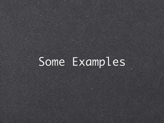 Some Examples
 
