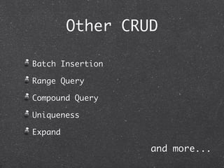 Other CRUD

Batch Insertion

Range Query

Compound Query

Uniqueness

Expand

                  and more...
 
