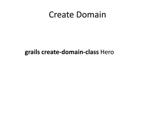 Create Domain


grails create-domain-class Hero
 