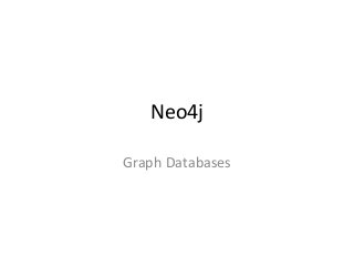 Neo4j
Graph Databases
 