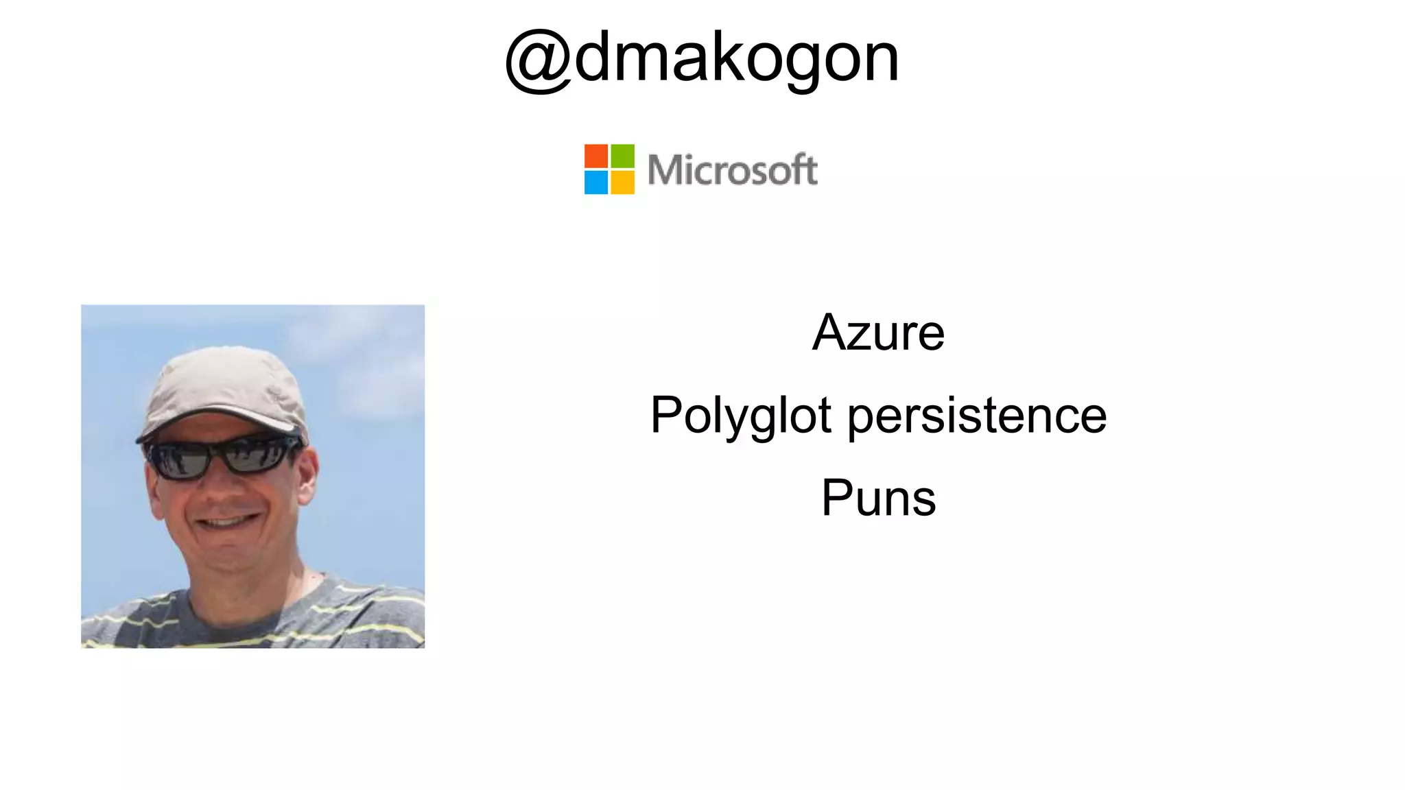 Azure
Polyglot persistence
Puns
@dmakogon
 