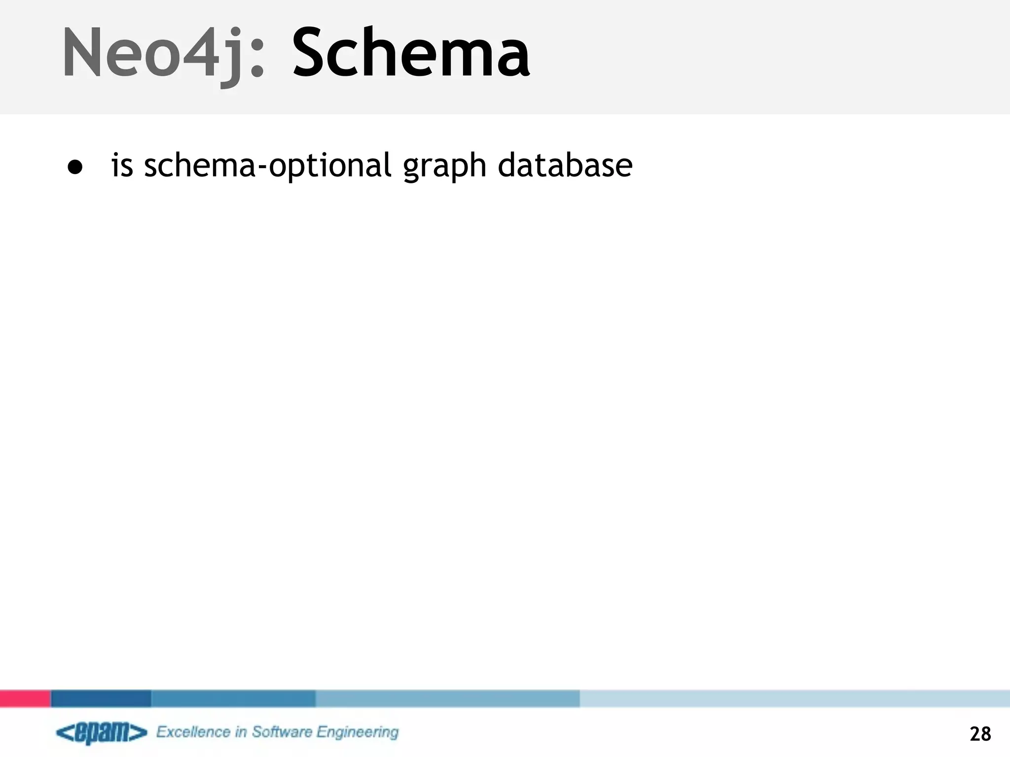 Neo4j: Schema
● is schema-optional graph database
28
 