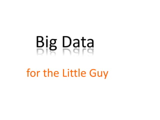 Big Data
for the Little Guy
 