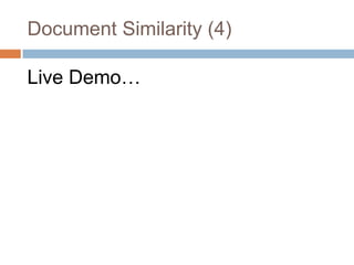 Live Demo…
Document Similarity (4)
 
